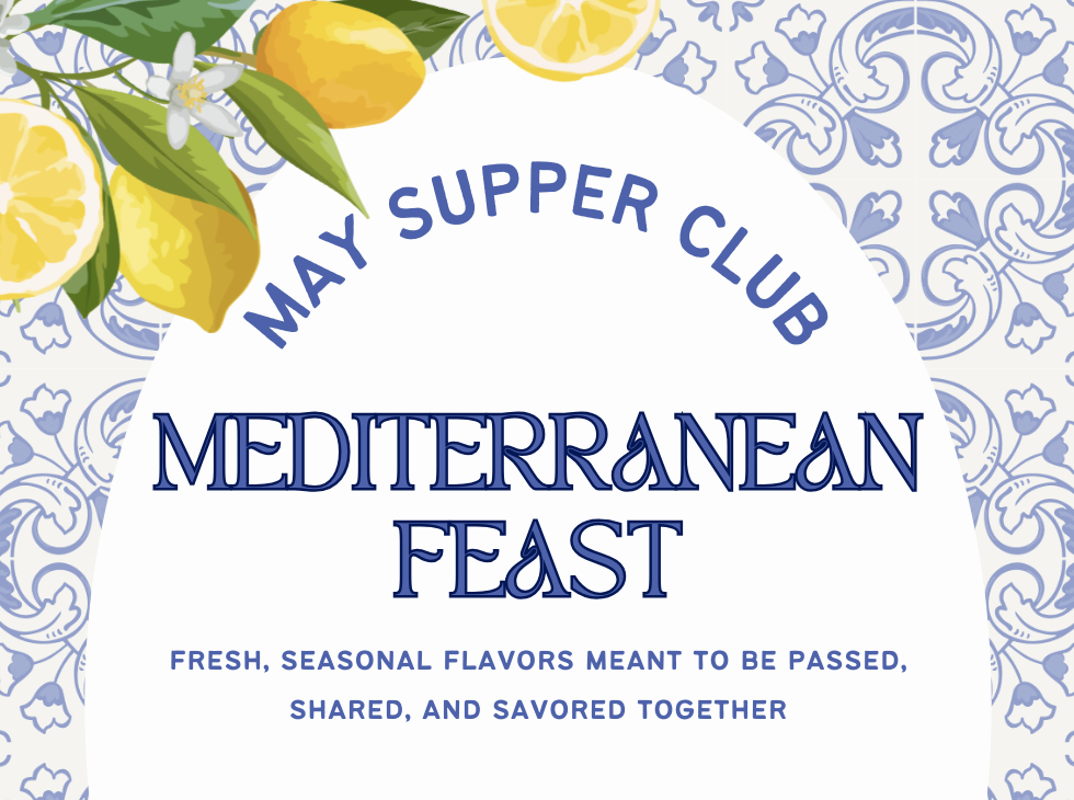 Event flyer with lemons and green leaves in the corner, blue patterned background, and text: "May Supper Club Mediterranean Feast. Fresh, seasonal flavors meant to be passed, shared, and savored together.